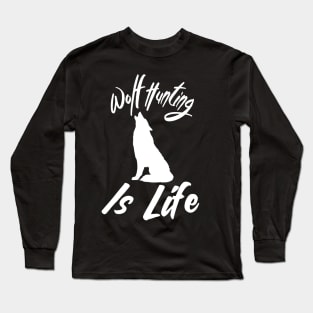 Wolf Hunting Is Life Long Sleeve T-Shirt